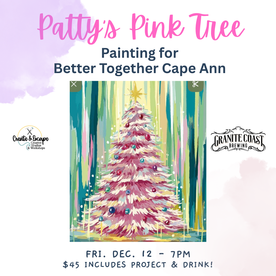12.12.25  Patty's Pink Tree Paint Night: Painting for Better Together Cape Ann @ Granite Coast