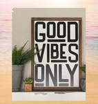 Good Vibes 11"x18" framed | Design #52