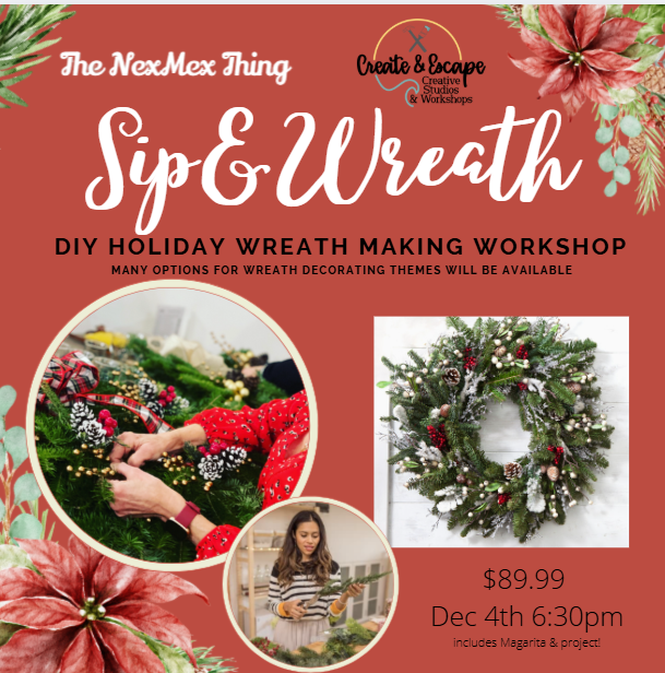 Sip & Wreaths @Nex Mex Thing 6:30pm 12.4.25 | Open Workshop