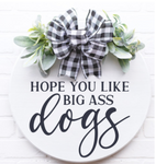 Hope You Like Big Ass Dogs - Door Hanger | Design #533