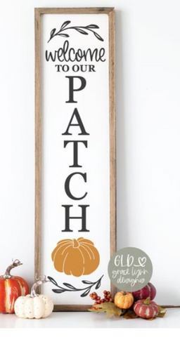 Welcome To Our Patch - Porch Sign | Design #605