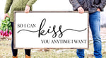 so I can kiss you anytime I want |40